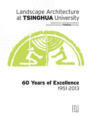 Landscape Architecture at Tsinghua University: 60 Years of Excellence by Rui Yang