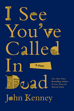 I See You've Called in Dead: A Novel by John Kenney