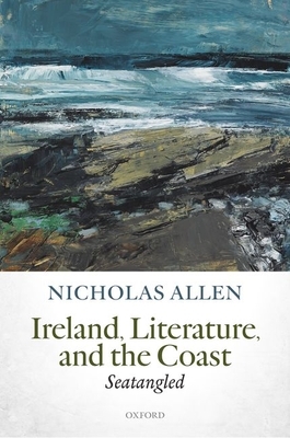Ireland, Literature, and the Coast: Seatangled by Nicholas Allen