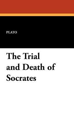 The Trial and Death of Socrates by Plato