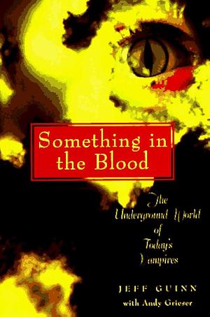 Something in the Blood: The Underground World of Today's Vampires by Andy Grieser, Jeff Guinn
