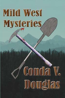 Mild West Mysteries: 13 Idaho Tales of Murder and Mayhem by Conda V. Douglas