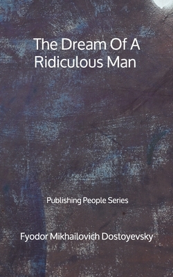 The Dream Of A Ridiculous Man - Publishing People Series by Fyodor Dostoevsky