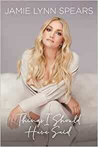 Things I Should Have Said: Family, Fame, and Figuring it Out by Jamie Lynn Spears