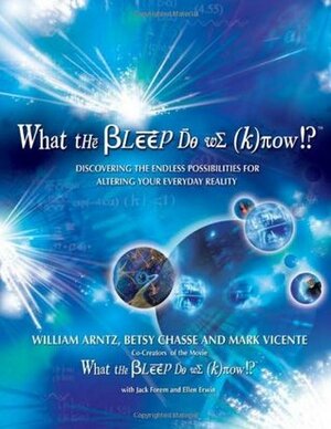 What the Bleep Do We Know!?: Discovering the Endless Possibilities for Altering Your Everyday Reality by Mark Vicente, Betsy Chasse, William Arntz