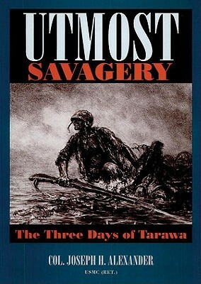 Utmost Savagery: The Three Days of Tarawa by Alexander United States Marine Corps (Re