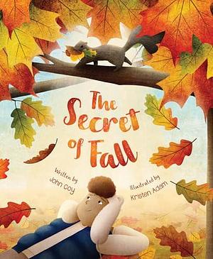 The Secret of Fall by Kristen Adam, John Coy