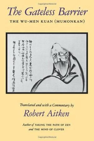 The Gateless Barrier: The Wu-Men Kuan (Mumonkan) by Robert Aitken