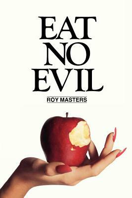 Eat No Evil by Roy Masters