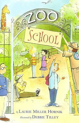 Zoo School by Debbie Tilley, Laurie Miller Hornik