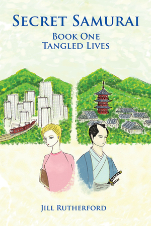 Secret Samurai: Book One, Tangled Lives by Jill Rutherford