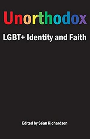 Unorthodox: LGBT+ Identity and Faith by Sean Richardson