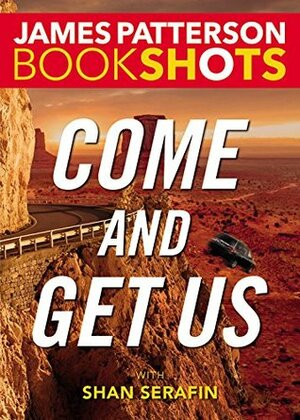 Come and Get Us by Shan Serafin, James Patterson