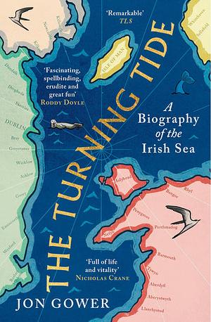 The Turning Tide: A Biography of the Irish Sea by Jon Gower