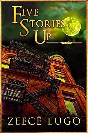 Five Stories Up: A Halloween Ghost Story by Zeecé Lugo, Zeecé Lugo
