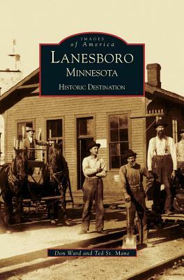 Lanesboro, Minnesota: Historic Destination by Don Ward, Theodore St Mane, Donald Ward