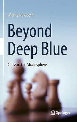 Beyond Deep Blue: Chess in the Stratosphere by Monty Newborn