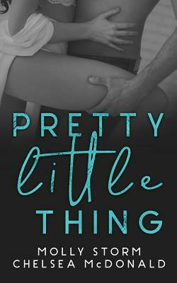 Pretty Little Thing by Molly Storm, Chelsea McDonald