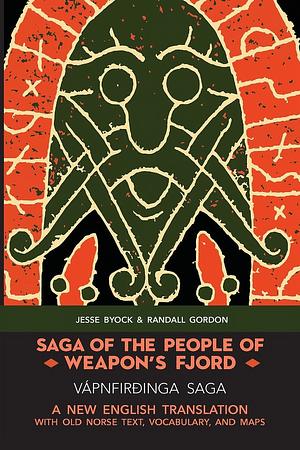 Saga of the People of Weapon's Fjord (Vápnfirðinga Saga): A New English Translation with Old Norse Text, Vocabulary, and Maps by Jesse Byock, Randall Gordon