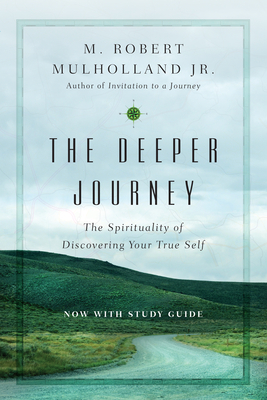 The Deeper Journey: The Spirituality of Discovering Your True Self by M. Robert Mulholland