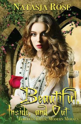 Beautiful, Inside and Out by Natasja Rose