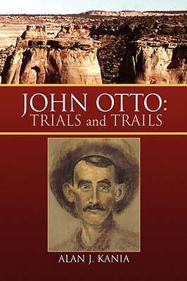 John Otto: Trials and Trails by Alan J. Kania