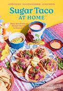 Sugar Taco at Home: Plant-Based Mexican Recipes from Our L. A. Restaurant by Nia Gatica Campos, Alan Campos, Jayde Nicole