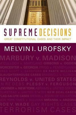 Supreme Decisions, Combined Volume: Great Constitutional Cases and Their Impact by Melvin I. Urofsky
