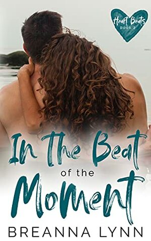 In The Beat of the Moment by Breanna Lynn