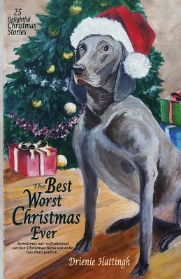 The Best Worst Christmas Ever: 25 Delightful Holiday Stories by Drienie Hattingh