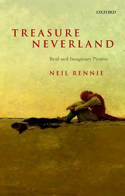 Treasure Neverland: Real and Imaginary Pirates by Neil Rennie