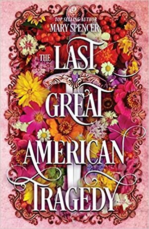 The Last Great American Tragedy by Mary Spencer