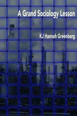 A Grand Sociology Lesson by Kj Hannah Greenberg