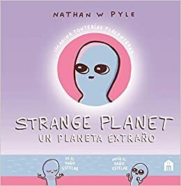 Strange Planet: Un planeta extraño by Nathan W. Pyle