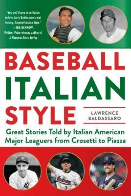 Baseball Italian Style: Great Stories Told by Italian American Major Leaguers from Crosetti to Piazza by Lawrence Baldassaro