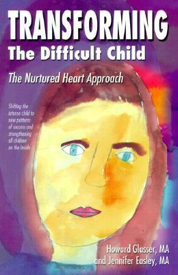 Transforming the Difficult Child: The Nurtured Heart Approach by Howard Glasser