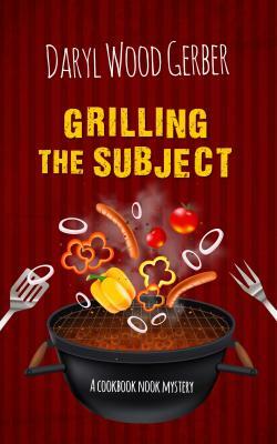 Grilling the Subject by Daryl Wood Gerber