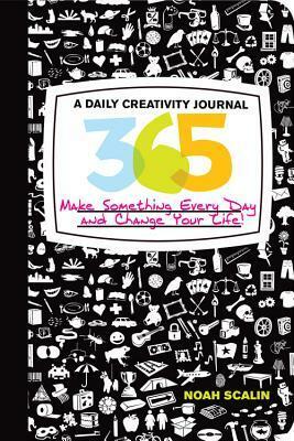 365: A Daily Creativity Journal: Make Something Every Day and Change Your Life! by Noah Scalin