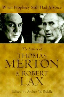 When Prophecy Still Had a Voice: The Letters of Thomas Merton & Robert Lax by Thomas Merton, Robert Lax