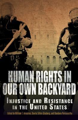 Human Rights in Our Own Backyard: Injustice and Resistance in the United States by William T. Armaline, Bandana Purkayastha, Davita Silfen Glasberg