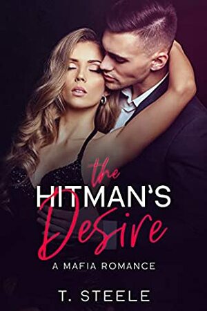 The Hitman's Desire: A Mafia Romance (The Silent Family Series Book 1) by T. Steele