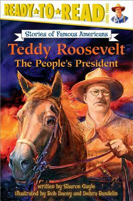 Teddy Roosevelt: The People's President by Sharon Gayle