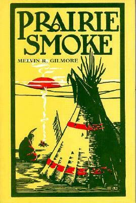 Prairie Smoke by Roger L. Welsch, Melvin R. Gilmore