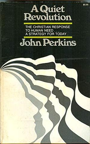 A Quiet Revolution: The Christian Response to Human Need, a Strategy for Today by John M. Perkins
