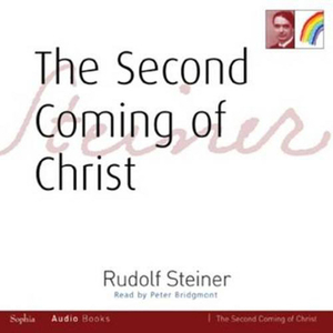 The Second Coming of Christ: Audio Book (Cw 118) by Rudolf Steiner
