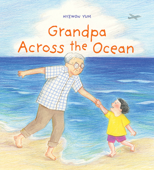 Grandpa Across the Ocean by Hyewon Yum