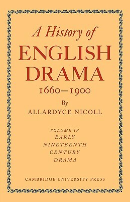 A History of English Drama 1660-1900 by Allardyce Nicoll