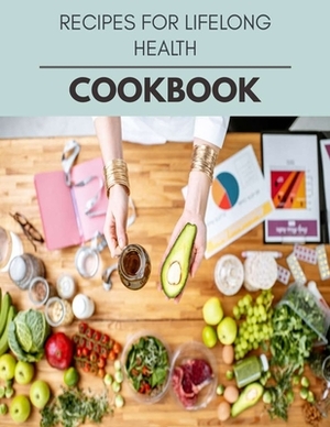 Recipes For Lifelong Health Cookbook: Quick & Easy Recipes to Boost Weight Loss that Anyone Can Cook by Melanie Walker