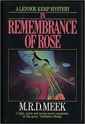 In Remembrance of Rose by M.R.D. Meek