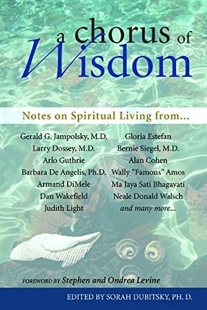 A Chorus of Wisdom: Notes on Spiritual Living by Ondrea Levine, Stephen Levine, Sorah Dubitsky